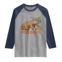 Funny Lazy Sloth Raglan Shirt No You Do It Cute Sleeping Animal - Wonder Print Shop