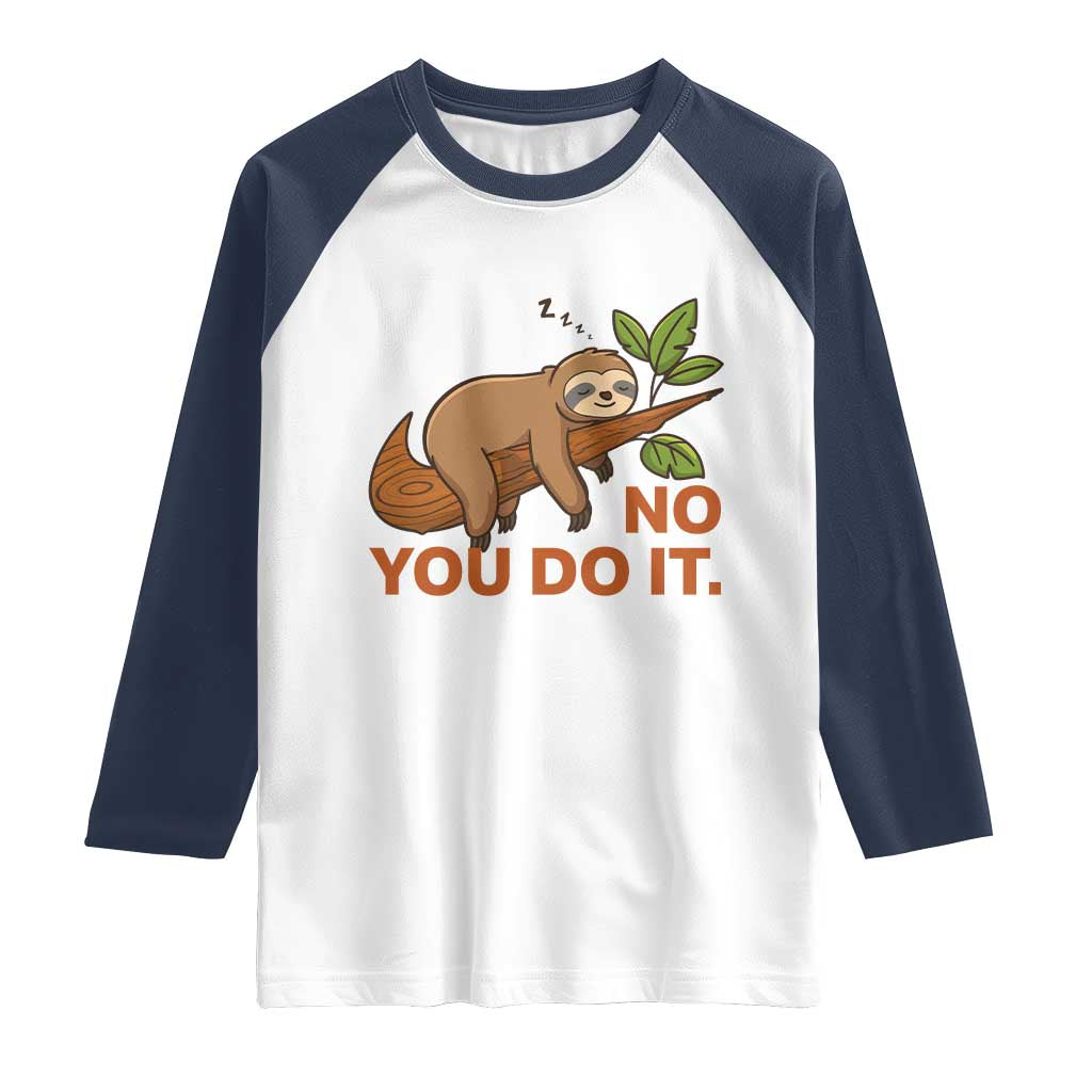 Funny Lazy Sloth Raglan Shirt No You Do It Cute Sleeping Animal - Wonder Print Shop
