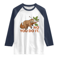 Funny Lazy Sloth Raglan Shirt No You Do It Cute Sleeping Animal - Wonder Print Shop