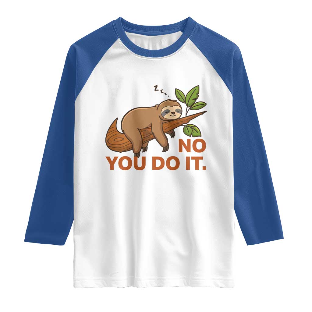 Funny Lazy Sloth Raglan Shirt No You Do It Cute Sleeping Animal - Wonder Print Shop