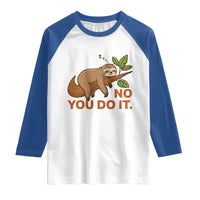 Funny Lazy Sloth Raglan Shirt No You Do It Cute Sleeping Animal - Wonder Print Shop
