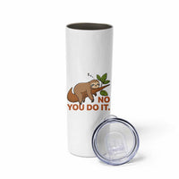 Funny Lazy Sloth Skinny Tumbler No You Do It Cute Sleeping Animal