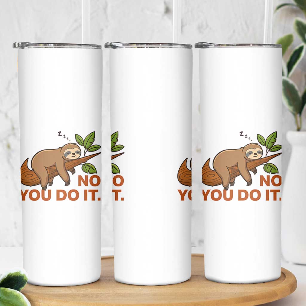 Funny Lazy Sloth Skinny Tumbler No You Do It Cute Sleeping Animal