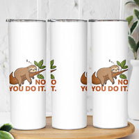 Funny Lazy Sloth Skinny Tumbler No You Do It Cute Sleeping Animal