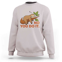 Funny Lazy Sloth Sweatshirt No You Do It Cute Sleeping Animal - Wonder Print Shop