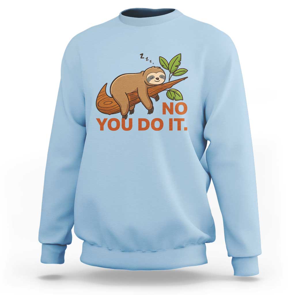 Funny Lazy Sloth Sweatshirt No You Do It Cute Sleeping Animal - Wonder Print Shop