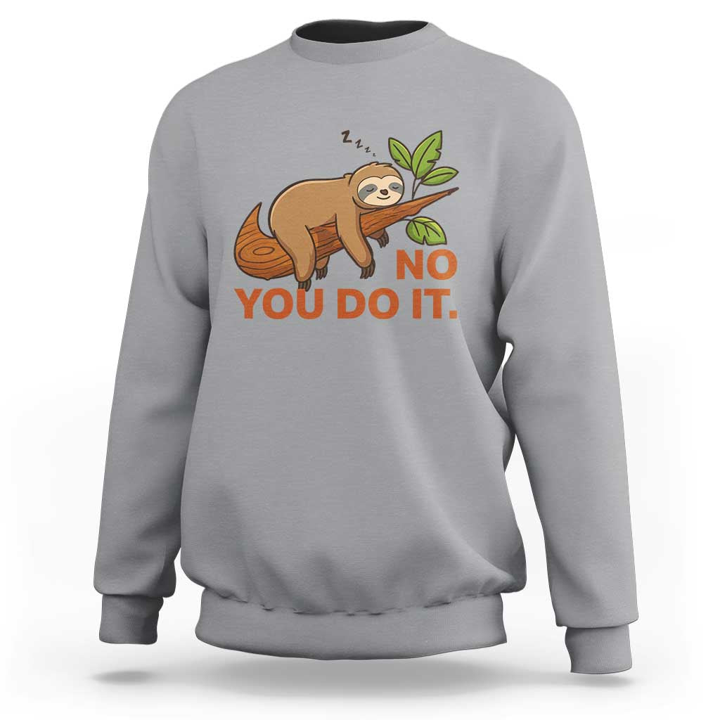Funny Lazy Sloth Sweatshirt No You Do It Cute Sleeping Animal - Wonder Print Shop
