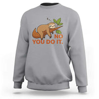 Funny Lazy Sloth Sweatshirt No You Do It Cute Sleeping Animal - Wonder Print Shop