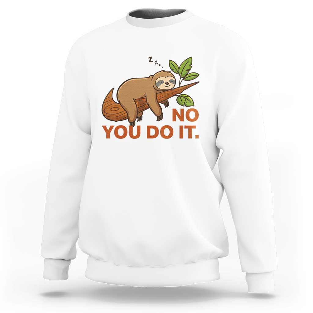 Funny Lazy Sloth Sweatshirt No You Do It Cute Sleeping Animal - Wonder Print Shop