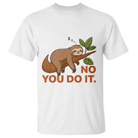 Funny Lazy Sloth T Shirt No You Do It Cute Sleeping Animal - Wonder Print Shop