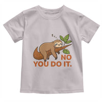 Funny Lazy Sloth Toddler T Shirt No You Do It Cute Sleeping Animal - Wonder Print Shop