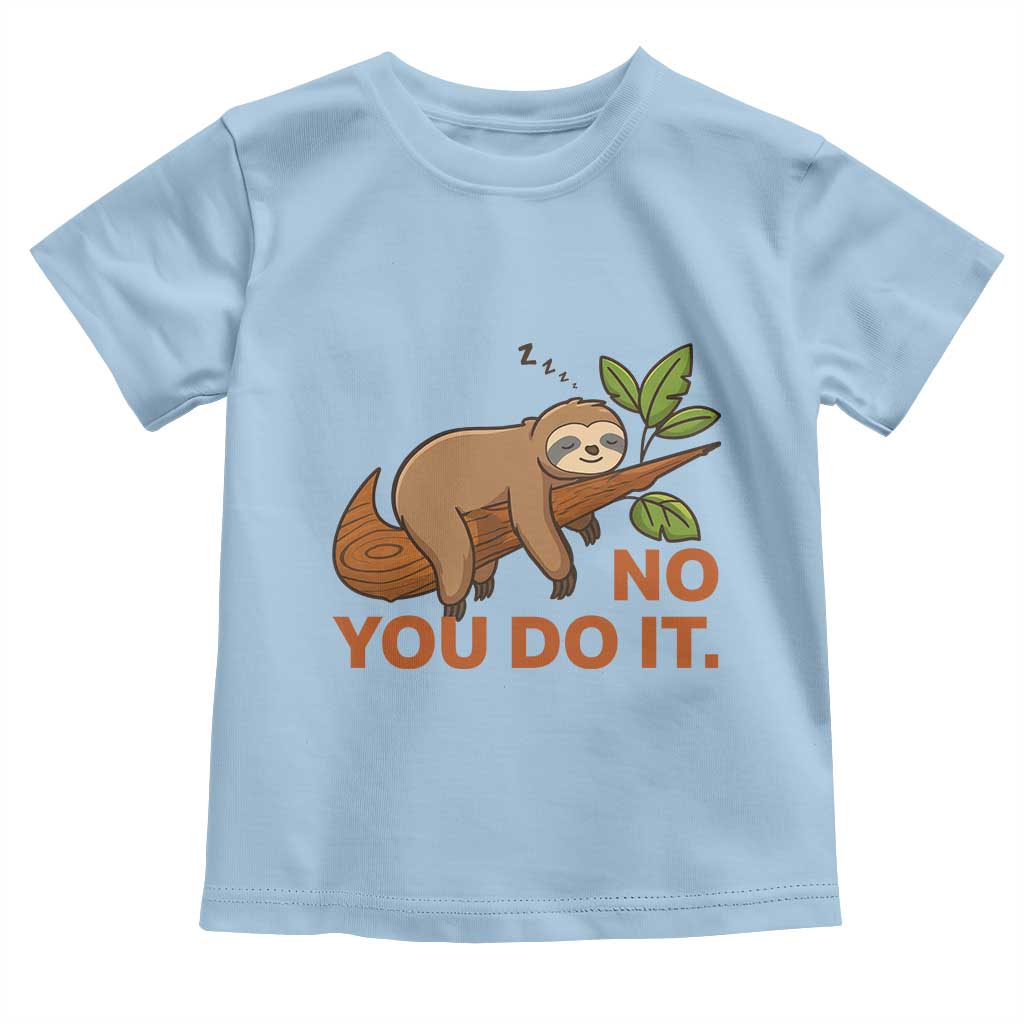 Funny Lazy Sloth Toddler T Shirt No You Do It Cute Sleeping Animal - Wonder Print Shop