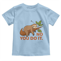 Funny Lazy Sloth Toddler T Shirt No You Do It Cute Sleeping Animal - Wonder Print Shop