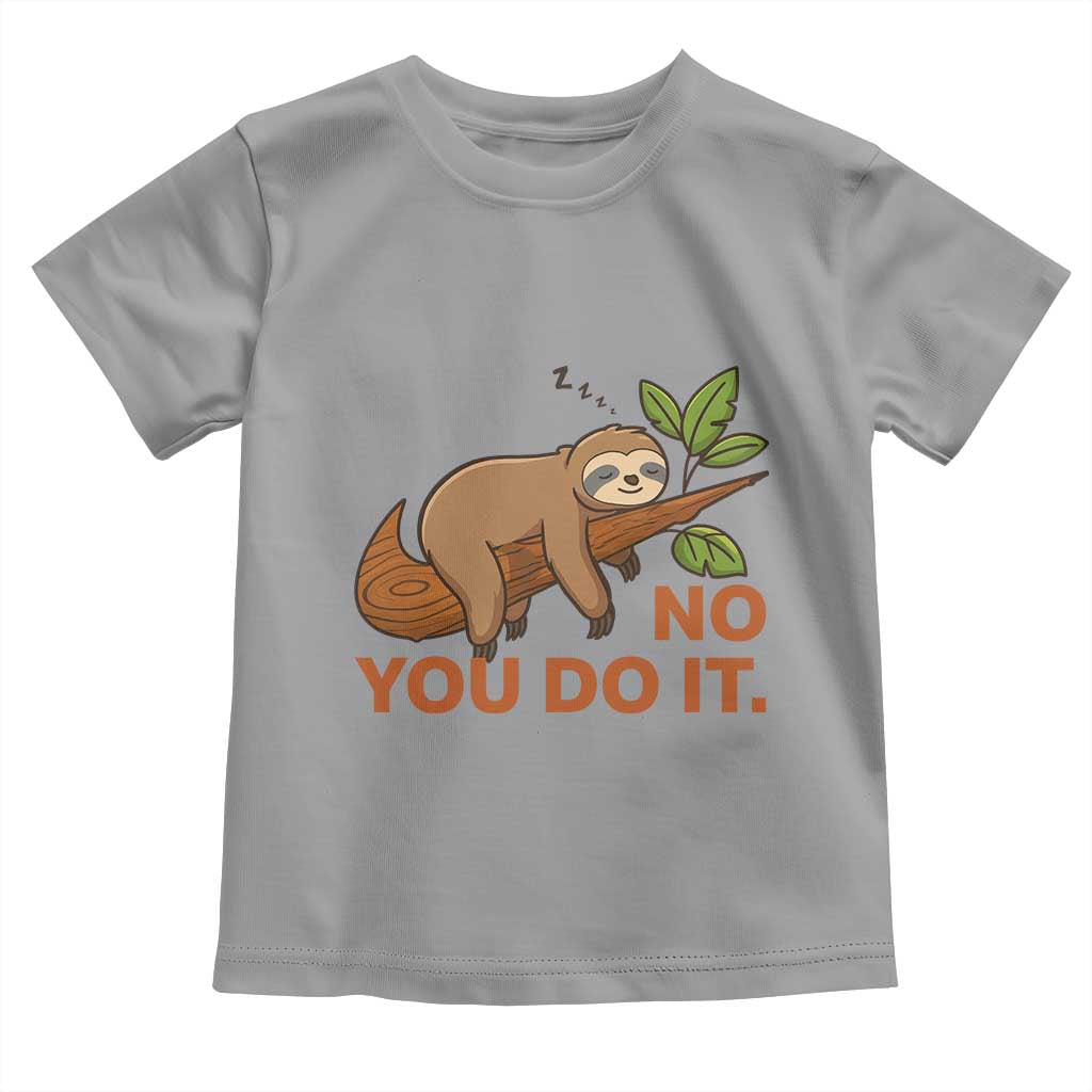 Funny Lazy Sloth Toddler T Shirt No You Do It Cute Sleeping Animal - Wonder Print Shop