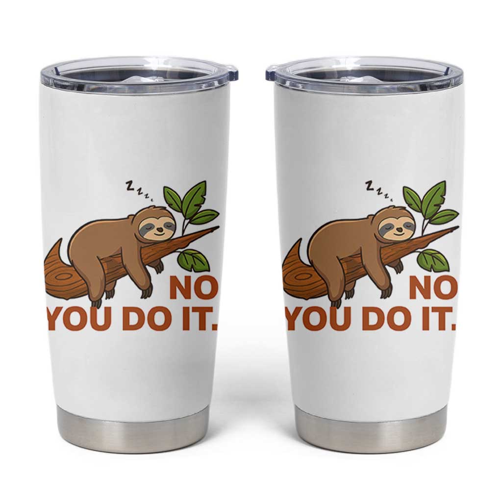 Funny Lazy Sloth Tumbler Cup No You Do It Cute Sleeping Animal