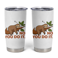 Funny Lazy Sloth Tumbler Cup No You Do It Cute Sleeping Animal