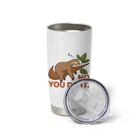 Funny Lazy Sloth Tumbler Cup No You Do It Cute Sleeping Animal