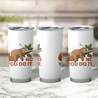 Funny Lazy Sloth Tumbler Cup No You Do It Cute Sleeping Animal