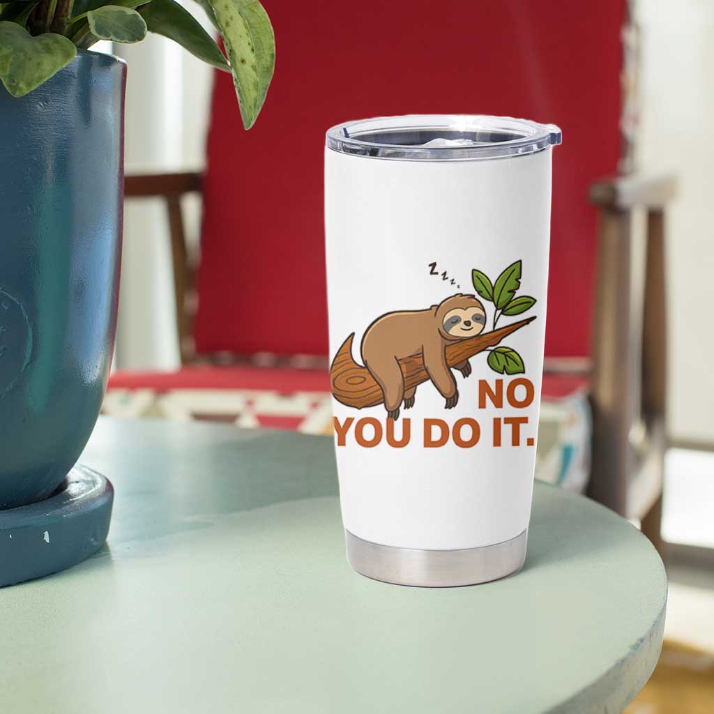 Funny Lazy Sloth Tumbler Cup No You Do It Cute Sleeping Animal