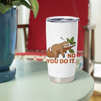 Funny Lazy Sloth Tumbler Cup No You Do It Cute Sleeping Animal