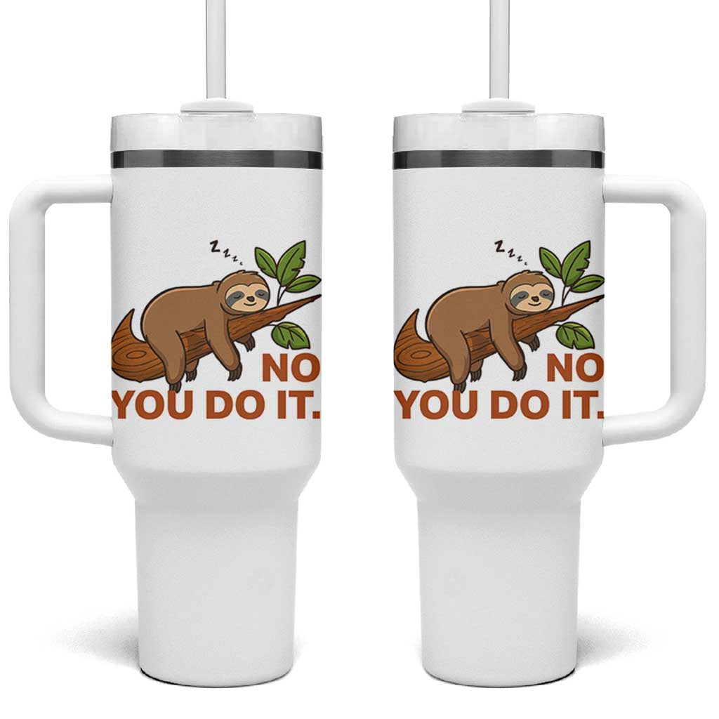 Funny Lazy Sloth Tumbler With Handle No You Do It Cute Sleeping Animal