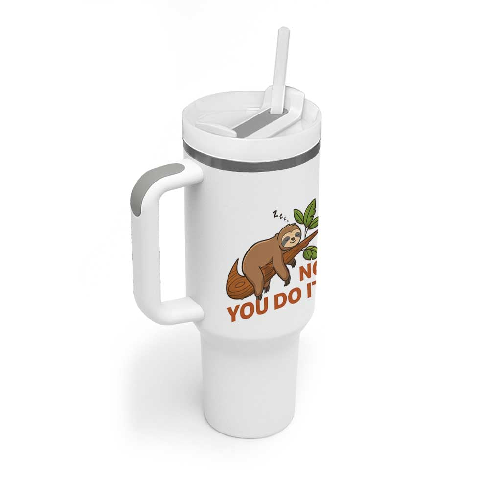 Funny Lazy Sloth Tumbler With Handle No You Do It Cute Sleeping Animal