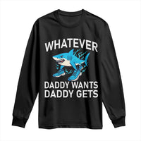 Funny Tralalero Tralala Meme Long Sleeve Shirt Whatever Daddy Wants Daddy Gets - Wonder Print Shop
