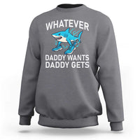 Funny Tralalero Tralala Meme Sweatshirt Whatever Daddy Wants Daddy Gets - Wonder Print Shop