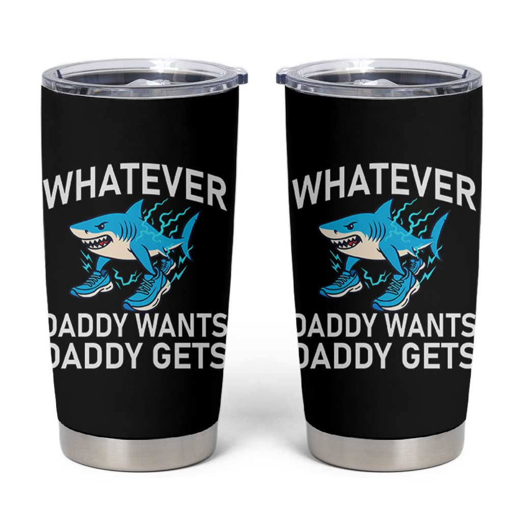 Funny Tralalero Tralala Meme Tumbler Cup Whatever Daddy Wants Daddy Gets