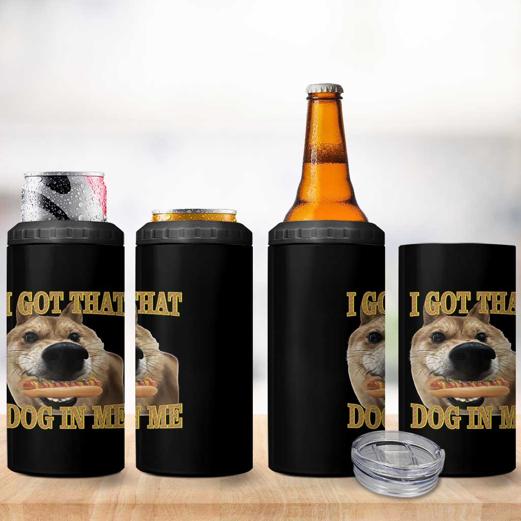 Funny Shiba Inu Dog Meme 4 in 1 Can Cooler Tumbler I Got That Dog In Me