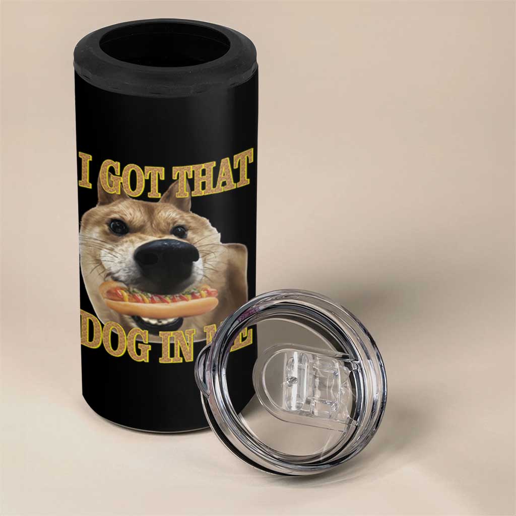 Funny Shiba Inu Dog Meme 4 in 1 Can Cooler Tumbler I Got That Dog In Me