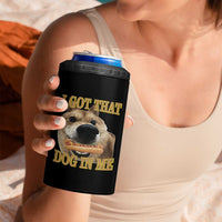 Funny Shiba Inu Dog Meme 4 in 1 Can Cooler Tumbler I Got That Dog In Me