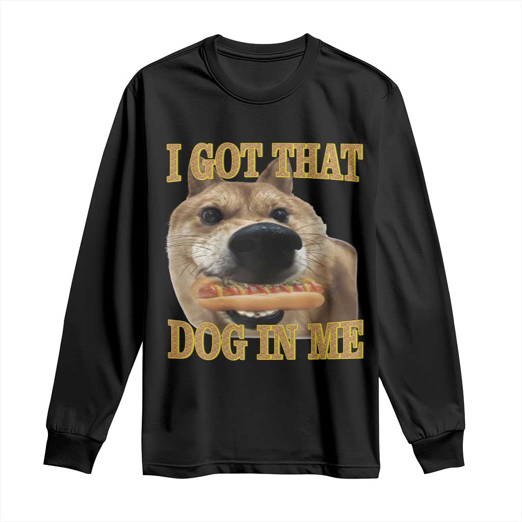 Funny Shiba Inu Dog Meme Long Sleeve Shirt I Got That Dog In Me - Wonder Print Shop