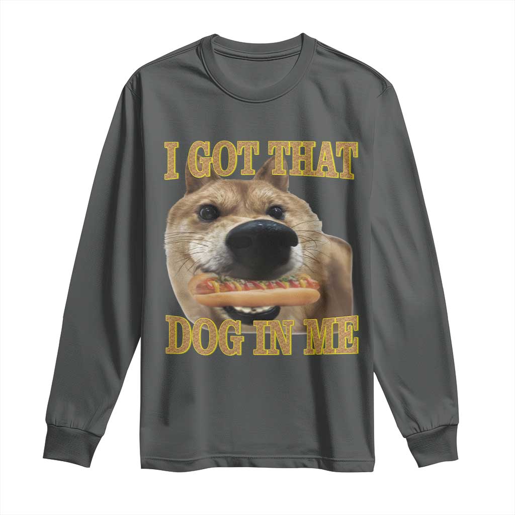 Funny Shiba Inu Dog Meme Long Sleeve Shirt I Got That Dog In Me - Wonder Print Shop