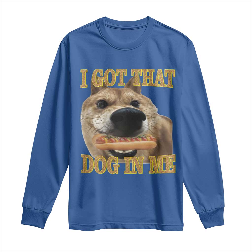 Funny Shiba Inu Dog Meme Long Sleeve Shirt I Got That Dog In Me - Wonder Print Shop