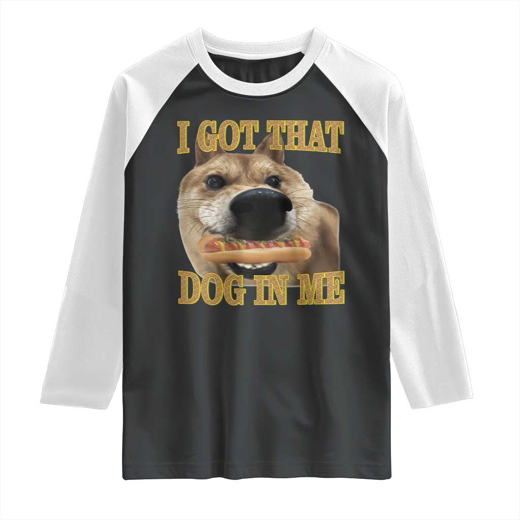 Funny Shiba Inu Dog Meme Raglan Shirt I Got That Dog In Me - Wonder Print Shop