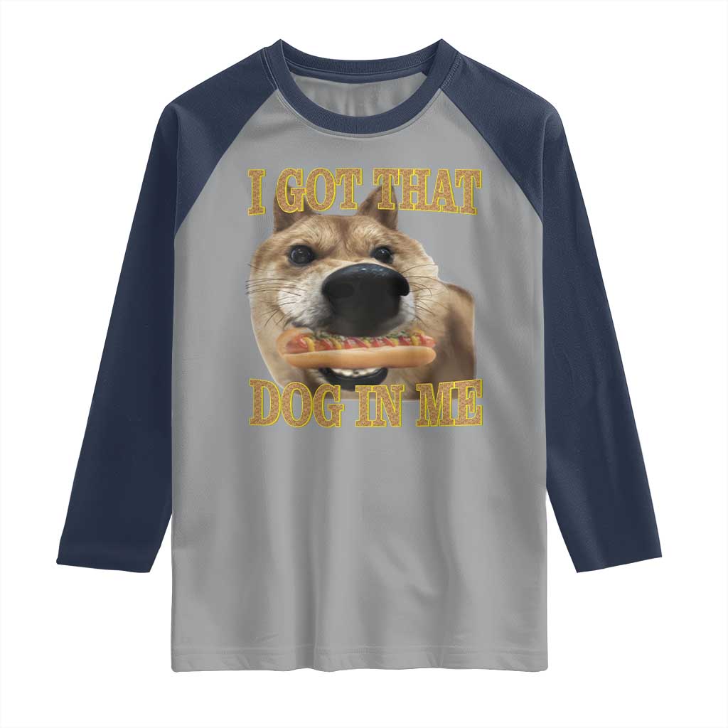 Funny Shiba Inu Dog Meme Raglan Shirt I Got That Dog In Me - Wonder Print Shop