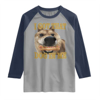 Funny Shiba Inu Dog Meme Raglan Shirt I Got That Dog In Me - Wonder Print Shop