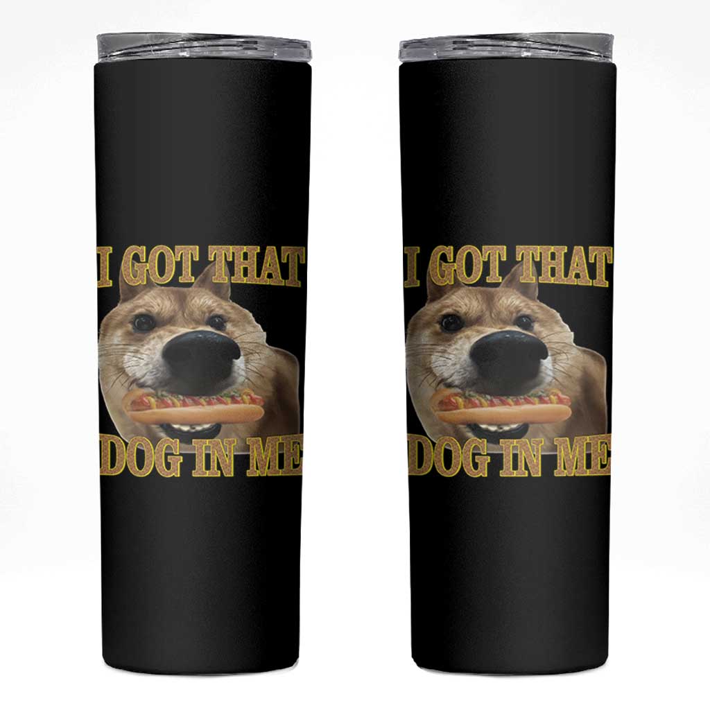 Funny Shiba Inu Dog Meme Skinny Tumbler I Got That Dog In Me