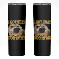 Funny Shiba Inu Dog Meme Skinny Tumbler I Got That Dog In Me