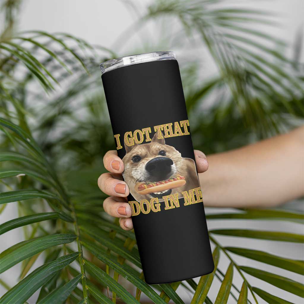 Funny Shiba Inu Dog Meme Skinny Tumbler I Got That Dog In Me