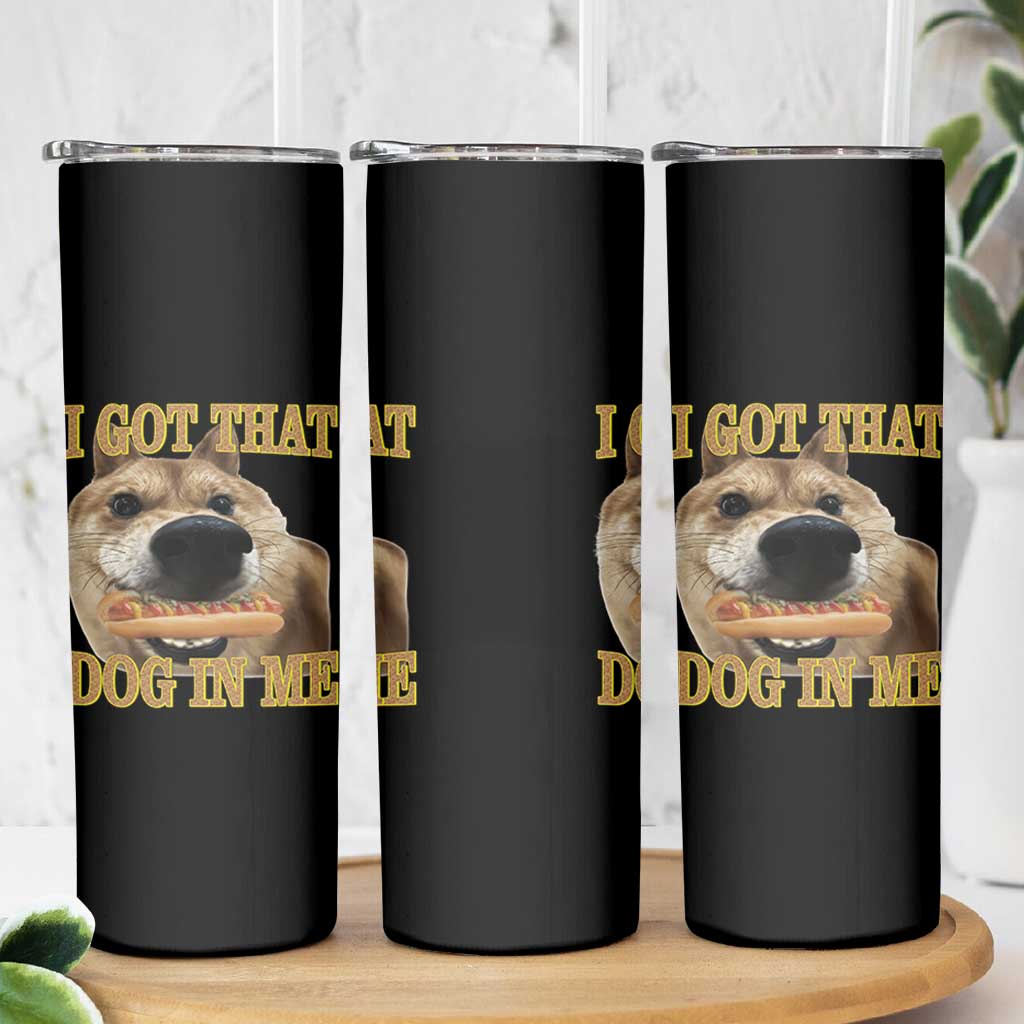 Funny Shiba Inu Dog Meme Skinny Tumbler I Got That Dog In Me