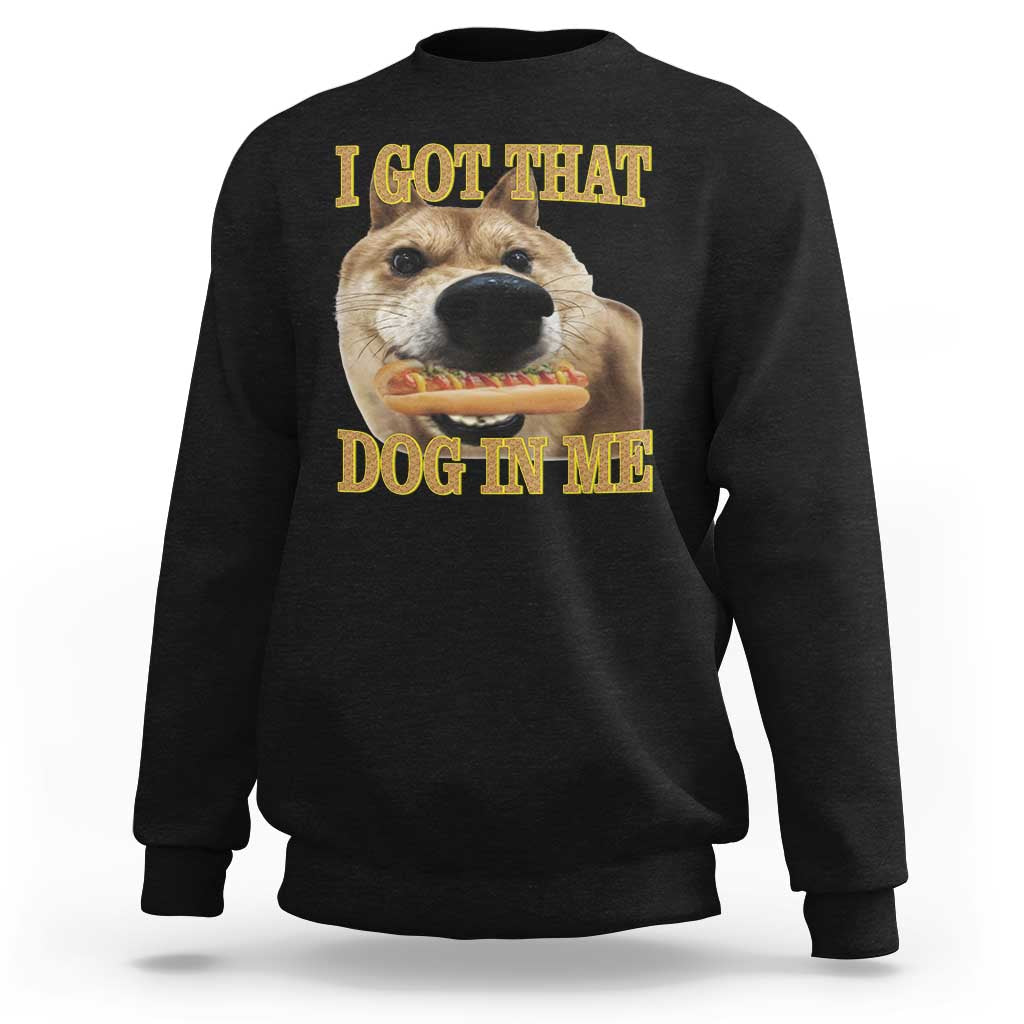 Funny Shiba Inu Dog Meme Sweatshirt I Got That Dog In Me - Wonder Print Shop