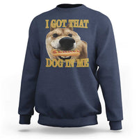 Funny Shiba Inu Dog Meme Sweatshirt I Got That Dog In Me - Wonder Print Shop