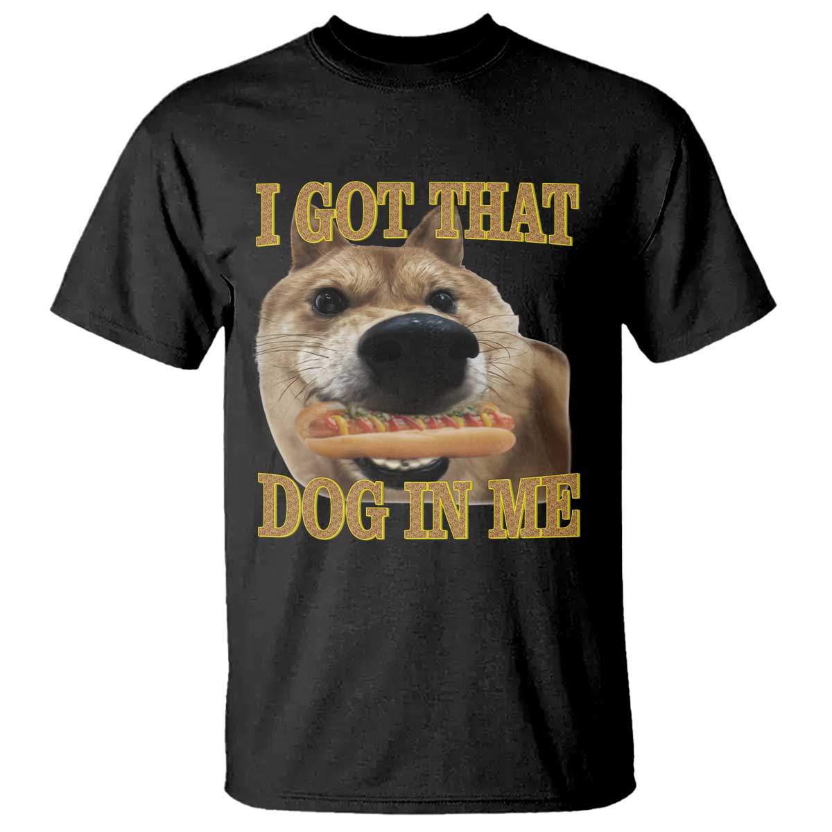 Funny Shiba Inu Dog Meme T Shirt I Got That Dog In Me - Wonder Print Shop