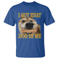 Funny Shiba Inu Dog Meme T Shirt I Got That Dog In Me - Wonder Print Shop