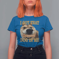 Funny Shiba Inu Dog Meme T Shirt For Women I Got That Dog In Me - Wonder Print Shop