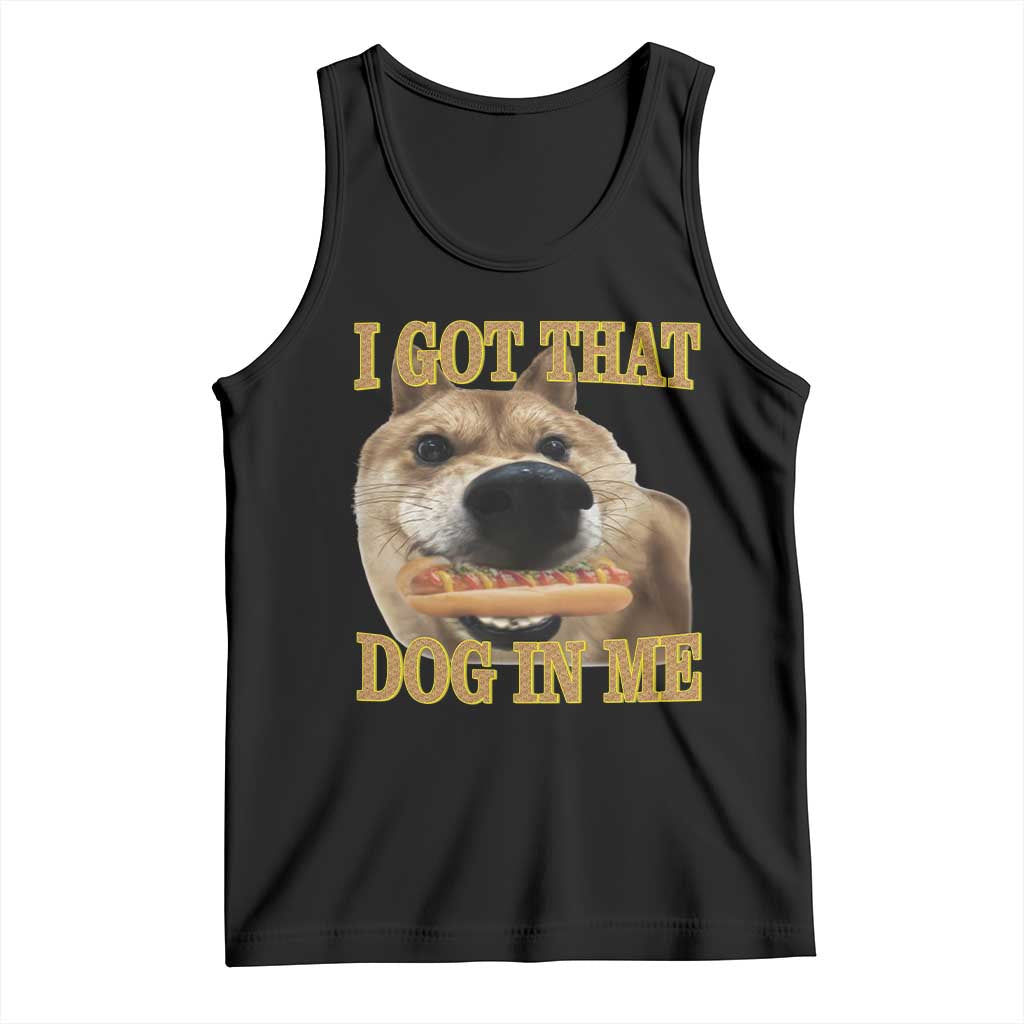 Funny Shiba Inu Dog Meme Tank Top I Got That Dog In Me - Wonder Print Shop