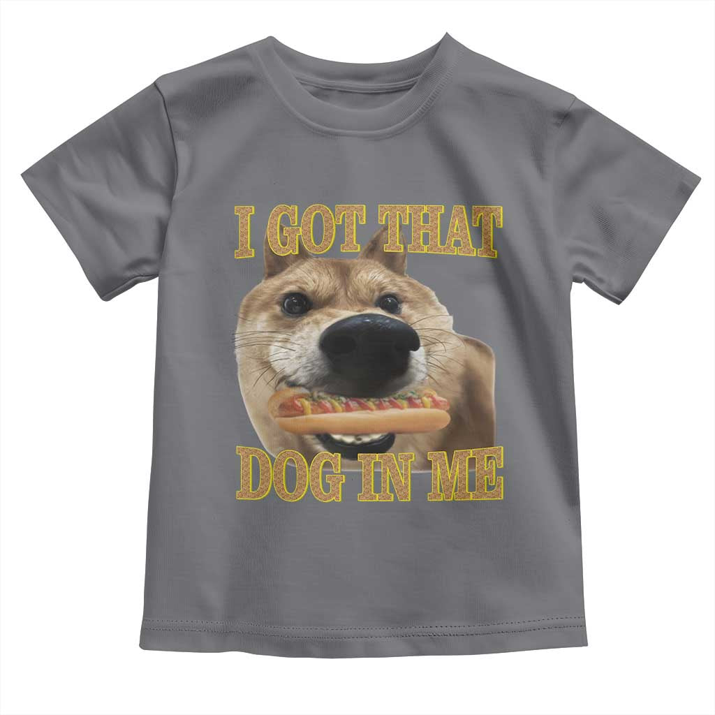 Funny Shiba Inu Dog Meme Toddler T Shirt I Got That Dog In Me - Wonder Print Shop