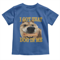 Funny Shiba Inu Dog Meme Toddler T Shirt I Got That Dog In Me - Wonder Print Shop